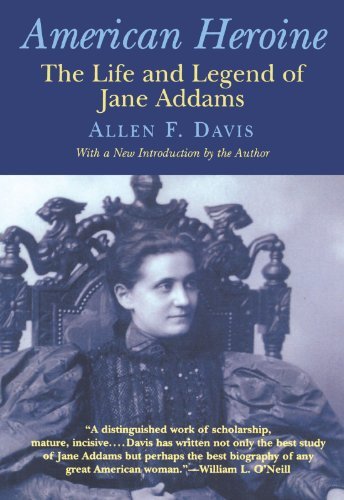 Allen F. Davis/American Heroine@ The Life and Legend of Jane Addams